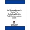 Sir Thomas Browne's Works V3: Including door Onbekend