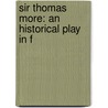 Sir Thomas More: An Historical Play In F door Archibald Douglas Fox