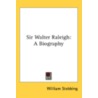 Sir Walter Raleigh: A Biography by Unknown