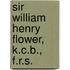Sir William Henry Flower, K.C.B., F.R.S.