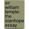Sir William Temple: The Stanhope Essay by Edward Shefford Lyttel
