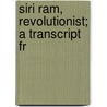 Siri Ram, Revolutionist; A Transcript Fr by Edmund Chandler