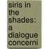 Siris In The Shades: A Dialogue Concerni