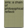 Siris: A Chain Of Philosophical Reflecti by Unknown