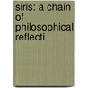 Siris: A Chain Of Philosophical Reflecti door Onbekend