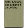 Sister Beatrice And Ardiane & Barbe Bleu door Maurice Maeterlinck