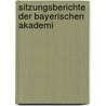 Sitzungsberichte Der Bayerischen Akademi by Wissenschaften Bayerische Akad