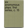 Six Anomymous Plays. First Series, C. 15 door John Stephen Farmer