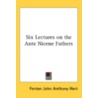 Six Lectures On The Ante Nicene Fathers door Onbekend