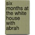 Six Months At The White House With Abrah
