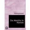 Six Months In Kansas by Unknown