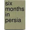 Six Months In Persia by Edward Stack