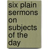 Six Plain Sermons On Subjects Of The Day door George Packer