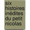 Six histoires inédites du Petit Nicolas by René Goscinny