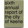 Sixth Annual Report Of The City Of Keene door Onbekend