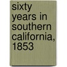 Sixty Years In Southern California, 1853 door Maurice Harris Newmark