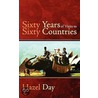 Sixty Years Of Visits To Sixty Countries door Hazel Day