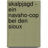 Skalpjagd - Ein Navaho-Cop bei den Sioux by Ulrich Wißmann