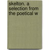 Skelton. A Selection From The Poetical W door William Henry Williams