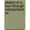 Sketch Of A Tour Through Swisserland: Wi door Onbekend