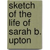 Sketch Of The Life Of Sarah B. Upton door Onbekend