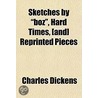 Sketches By "Boz", Hard Times, [And] Rep by Charles Dickens