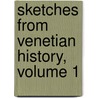 Sketches From Venetian History, Volume 1 door Edward Smedley