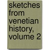 Sketches From Venetian History, Volume 2 by Edward Smedley