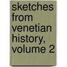 Sketches From Venetian History, Volume 2 door Edward Smedley