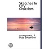 Sketches In City Churches by Unknown