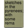 Sketches In The Pyrenees; With Some Rema door Mary] [Boddington
