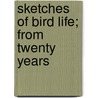 Sketches Of Bird Life; From Twenty Years door James Edmund Harting