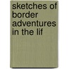 Sketches Of Border Adventures In The Lif door John Stearns Minard
