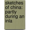 Sketches Of China: Partly During An Inla door Sir John Francis Davis