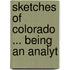 Sketches Of Colorado ... Being An Analyt