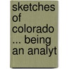 Sketches Of Colorado ... Being An Analyt door William Columbus Ferril