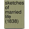 Sketches Of Married Life (1838) by Unknown