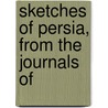 Sketches Of Persia, From The Journals Of door Sir John Malcolm