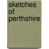 Sketches Of Perthshire by Patrick Graham