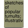 Sketches Of Popular Tumults; Illustrativ door Onbekend