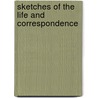 Sketches Of The Life And Correspondence door Onbekend