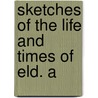 Sketches Of The Life And Times Of Eld. A by Ariel Kendrick