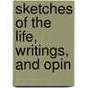 Sketches Of The Life, Writings, And Opin by B.L. Rayner
