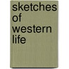 Sketches Of Western Life door Onbekend
