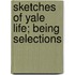 Sketches Of Yale Life; Being Selections