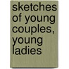 Sketches Of Young Couples, Young Ladies by Charles Dickens