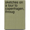 Sketches On A Tour To Copenhagen, Throug by Jens Wolff