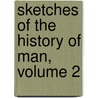 Sketches of the History of Man, Volume 2 by Henry Home