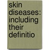 Skin Diseases: Including Their Definitio door Malcolm Morris