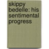 Skippy Bedelle: His Sentimental Progress door Onbekend